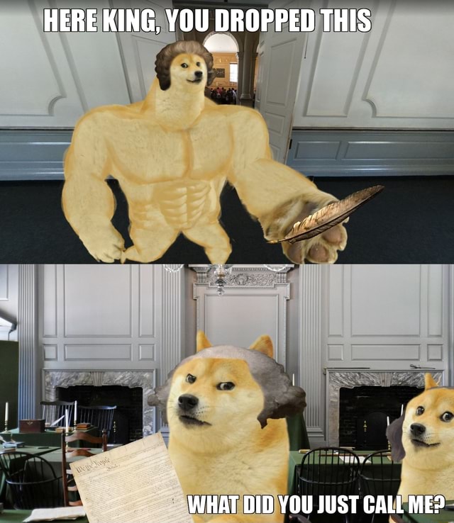 HERE KING YOU DROPPED THIS WHAT DID YOU JUST CALL ME IFunny