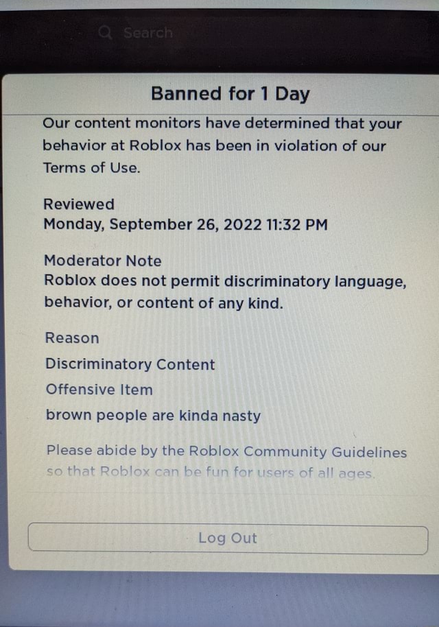 Roblox gave me a 1 Day ban? - Banned for 1 Day Our content monitors have  determined that your behavior at Robiox has been in violation of our Terms  of Use Reviewed