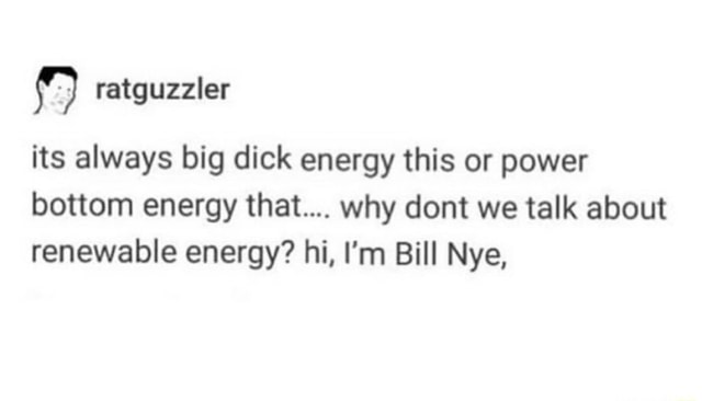 Ratguzzler Its Always Big Dick Energy This Or Power Bottom Energy That