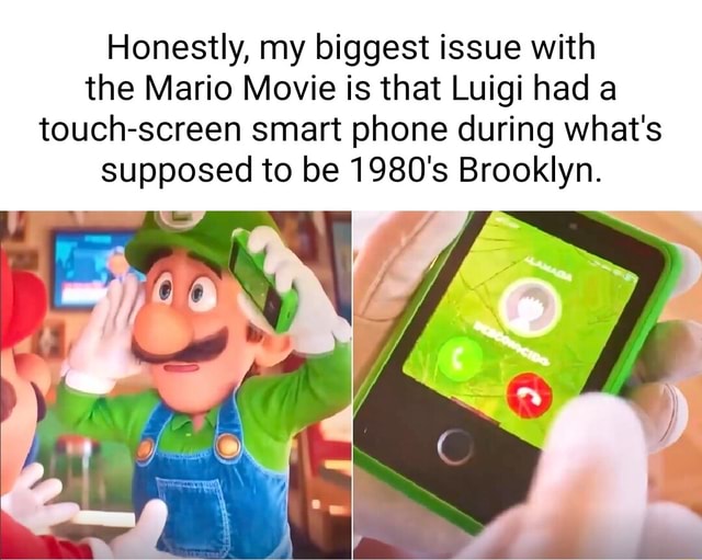 Honestly, my biggest issue with the Mario Movie is that Luigi had a