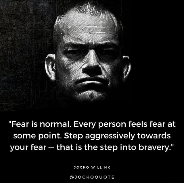 "Fear is normal. Every person feels fear at some point. Step