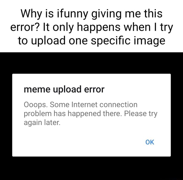 Why is ifunny giving me this error? It only happens when I try to ...