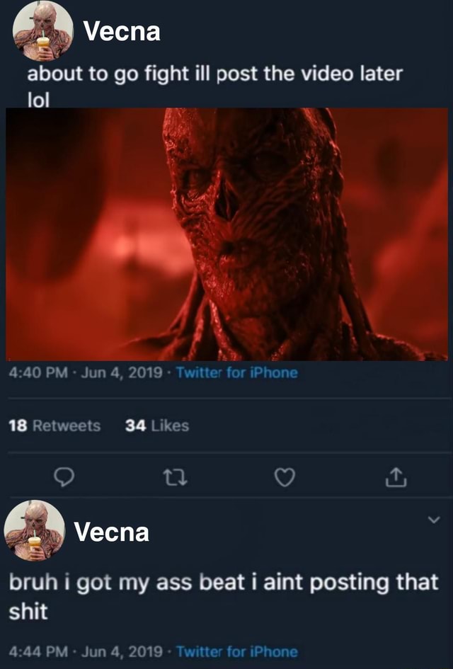 Vecna About To Go Fight Ill Post The Video Later Lol 440 Pm Jun 4 2019 Twitter For Iphone 