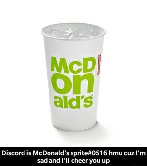 Discord Is Mcdonald S Sprite 0516 Hmu Cuz I M Sad And I Ll Cheer You Up Discord Is Mcdonald S Sprite 0516 Hmu Cuz I M Sad And I Ll Cheer You Up Ifunny