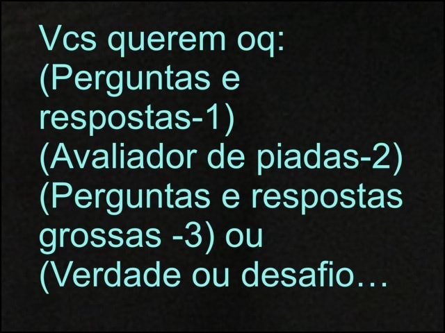 Perguntas E Respostas 1 Avaliador De Piadas 2 Perguntas E Respostas Grossas 3 Ou Verdade Ou Desafio Ifunny