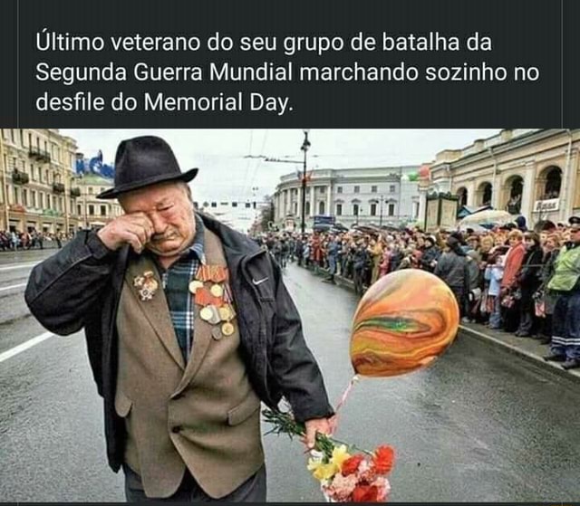 Último veterano do seu grupo de batalha da Segunda Guerra Mundial marchando  sozinho no desfile do Memorial Day. - iFunny Brazil