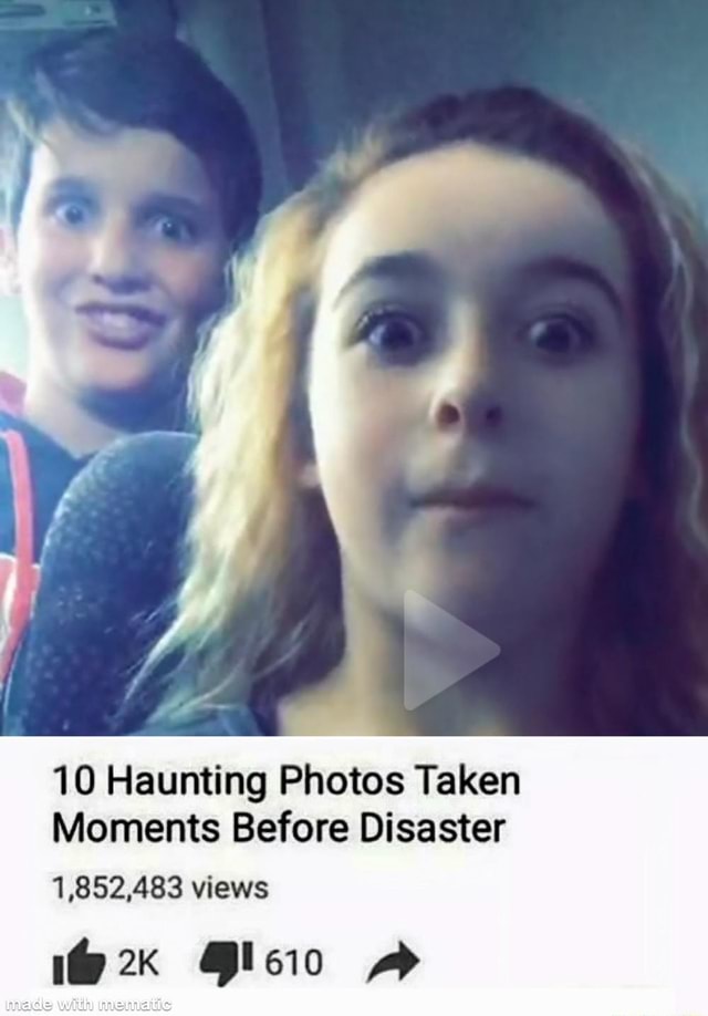10 Haunting Photos Taken Moments Before Disaster views 1@ - iFunny