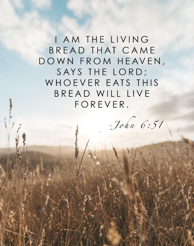 I AM THE LIVING BREAD THAT CAME DOWN FROM HEAVEN, SAYS THE LORD ...