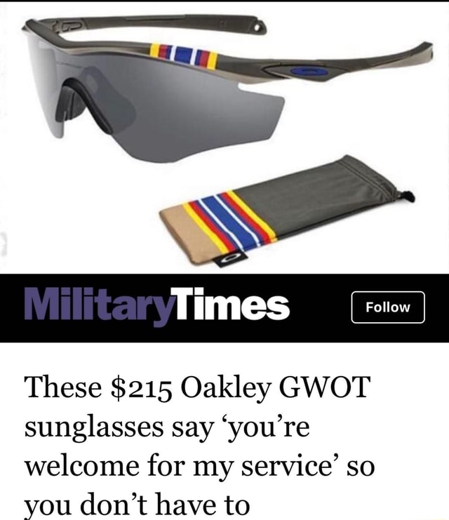 These $215 Oakley GWOT sunglasses say 'you're welcome for my service' so  you don't have to - iFunny