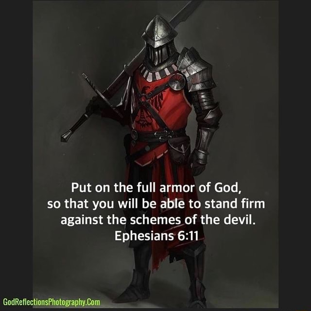 Put on the full armor of God, so that you will be able to stand firm ...