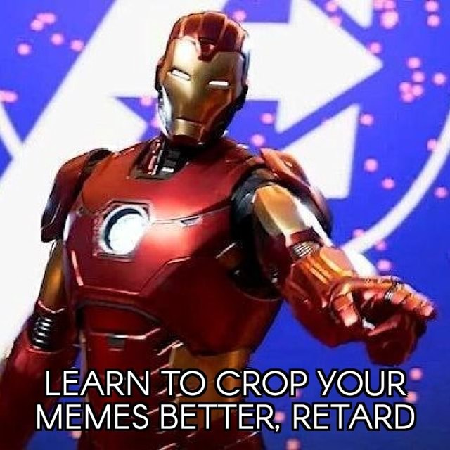 LEARN TO CROP YOUR MEMES BETTER, RETARD - iFunny