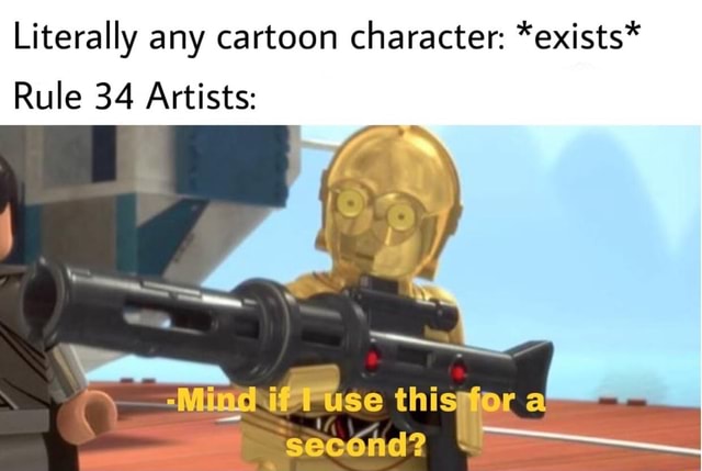 Literally any cartoon character: *exists* Rule 34 Artists: - iFunny