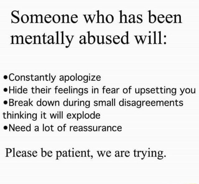 Someone who has been mentally abused will: °Constantly apologize OHide ...