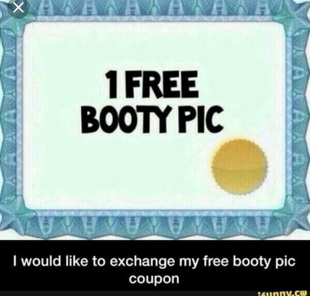 I Would Like To Exchange My Free Booty Pic Coupon