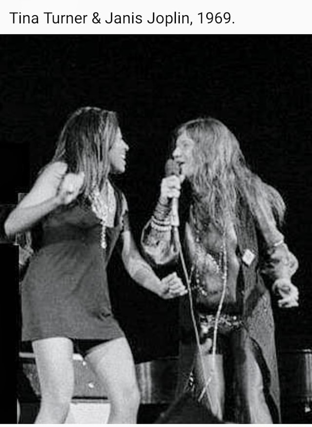Tina Turner & Janis Joplin Tina Turner & Janis Joplin, 1969. iFunny