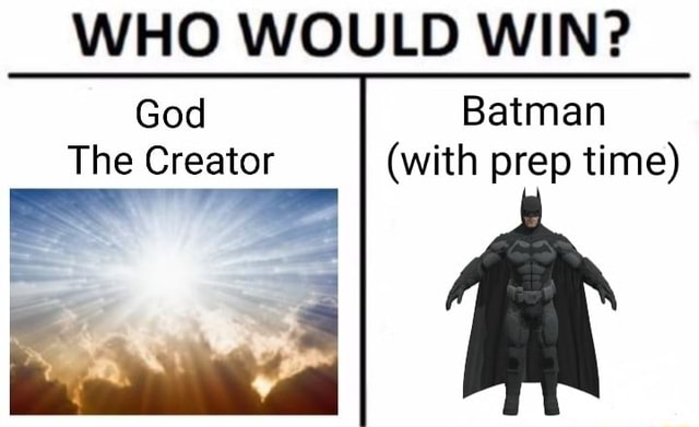 WHO WOULD WIN? Batman (with prep time) God The Creator - iFunny Brazil