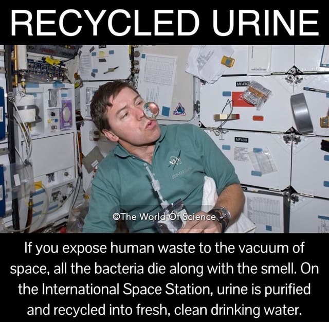 RECYCLED URINE Le If you expose human waste to the vacuum of space, all