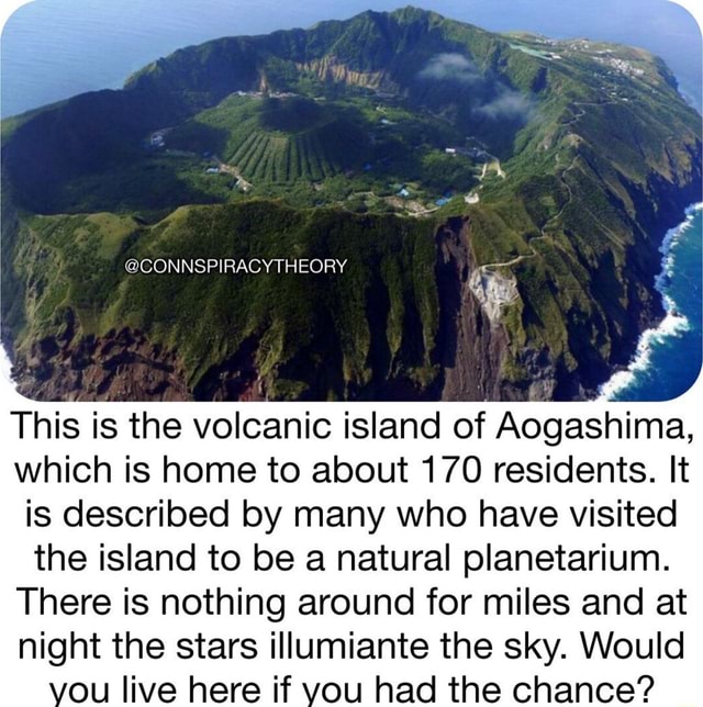 This is the volcanic island of Aogashima, which is home to about 170 ...