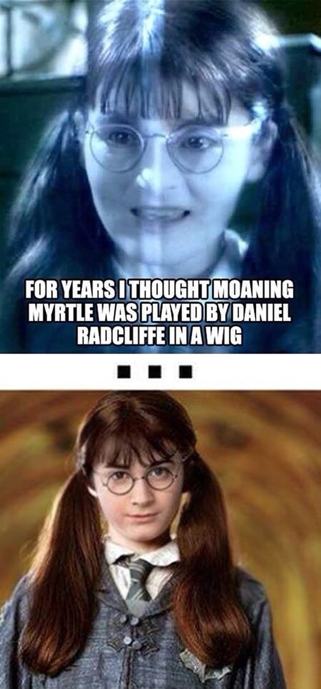 for-years-ithought-moaning-myrtle-was-played-by-daniel-radcliffe-ina