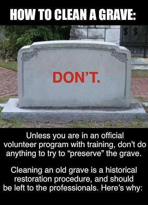 HOW TO CLEAN A GRAVE Unless you are in an official volunteer program with training, don't do