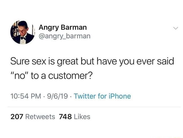 Sure Sex Is Great But Have You Ever Said No To A Customer 1054 Pm ~ 9619 Twitter For