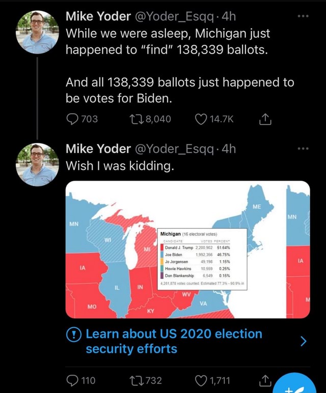 Mike Yoder Yoder Esqq While We Were Asleep Michigan Just Happened To Find 138 339 Ballots And All 138 339 Ballots Just Happened To Be Votes For Biden 703 14 7k M Mike Yoder Yoder Esqq Ia
