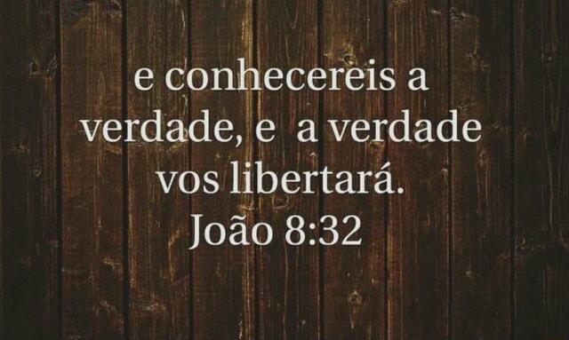E conhecereis a verdade, e a verdade vos libertará. João - )