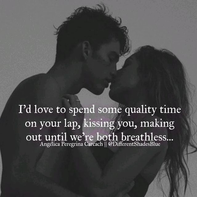 Love to spend some quality time on your lap, kissing you, making out ...