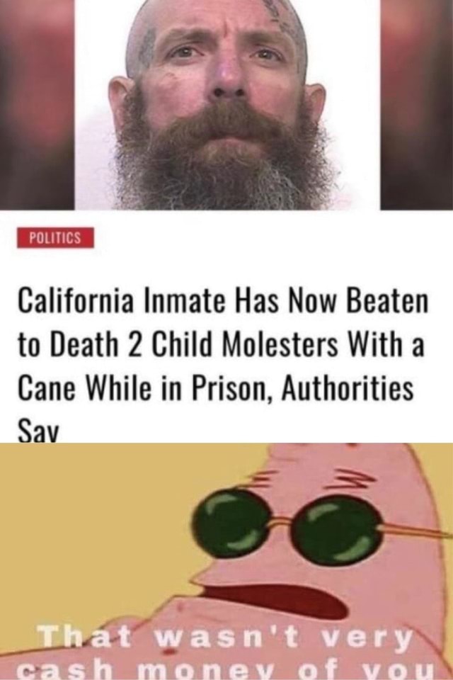 California Inmate Has Now Beaten to Death 2 Child Molesters With a Cane