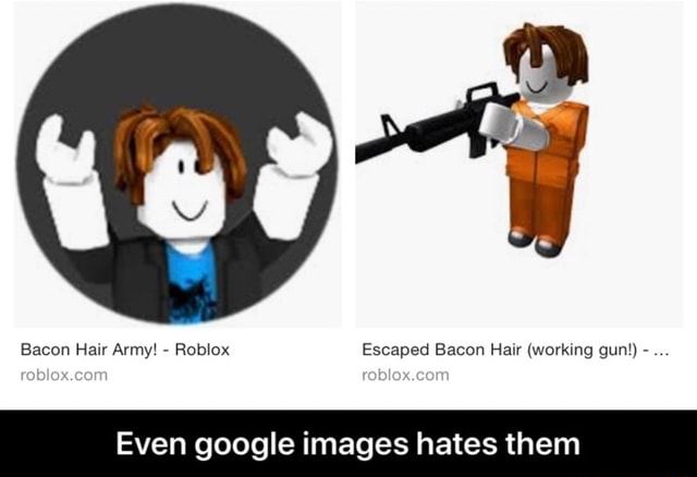 Bacon Hair Army Rob Ox Escaped Bacon Hair Worklng Gun Even Google Images Hates Them Even Google Images Hates Them - bacon doggo roblox