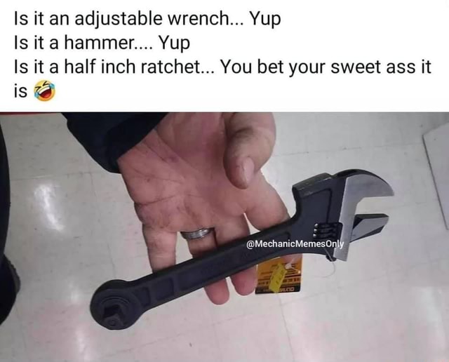 Is it an adjustable wrench... Yup Is it aa hammer.... Yup Is it a half inch ratchet... You bet