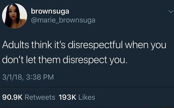 Don't be disrespectful!” 