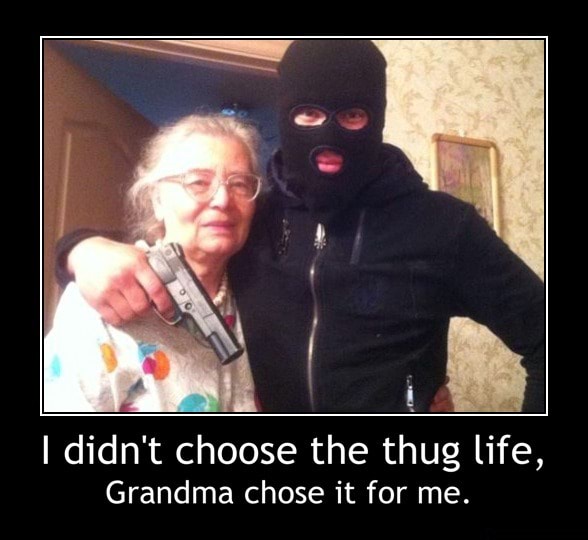 I Didn T Choose The Thug Life Grandma Chose It For Me I Didn T Choose The Thug Life Grandma Chose It For Me