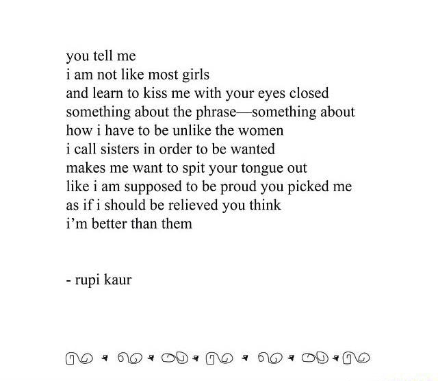 You tell me i am not like most girls and learn to me with your eyes closed something about the phrase-something about i have to be unlike the women i