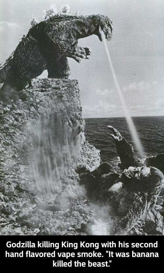 Godzilla killing King Kong with his second hand flavored vape smoke ...