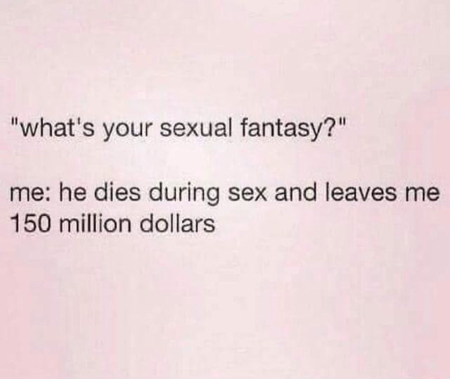Funny Sex Memes To Make You Laugh And Freshen Your Mood Whats Your Sexual Fantasy Me He