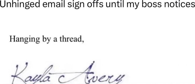 unhinged email sign offs funny