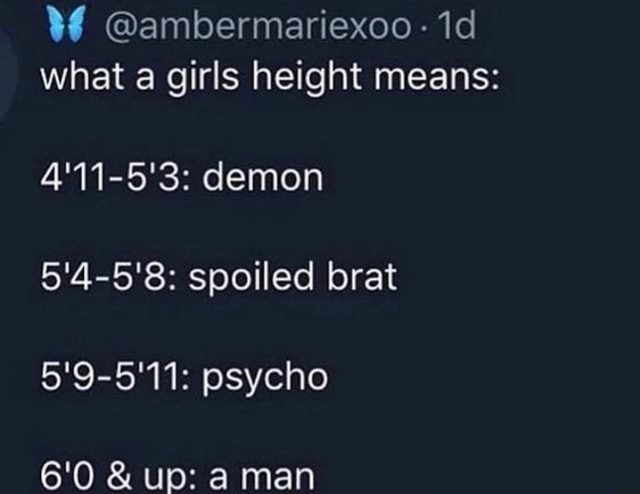 ¥4 @ambermariexoo what a girls height means: 5'4-5'8: spoiled brat 5'9 ...