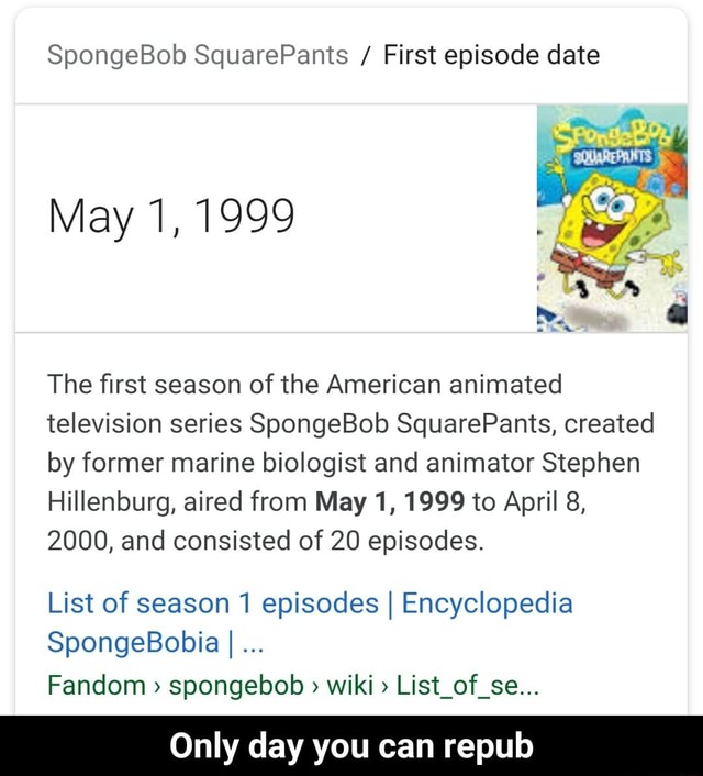 SpongeBob SquarePants / First episode date May1,1999 The ﬁrst season of ...