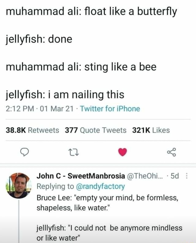 Muhammad Ali Float Like A Butterfly Jellyfish Done Muhammad Ali Sting Like A Bee Jellyfish I Am Nailing This Pm 01 Mar 21 Twitter For Iphone Qq Tl John C