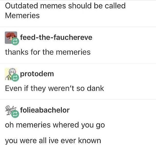 Outdated Memes Should Be Called Memeries Thanks For The Memeries Even