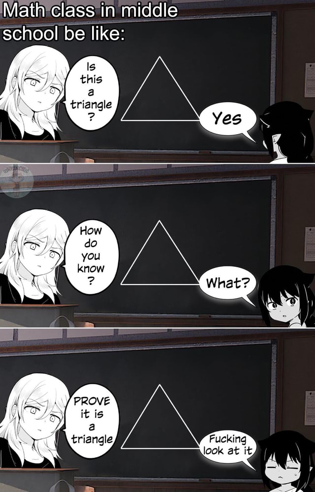 math-class-in-middle-school-be-like-fucking-look-at-it-ifunny