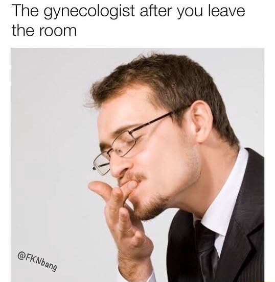 The gynecologist after you leave the room - iFunny Brazil