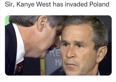 Sir, Kanye West has invaded Poland - iFunny