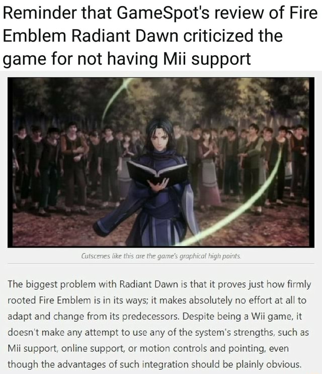 Reminder That Gamespot S Review Of Fire Emblem Radiant Dawn Criticized The Game For Not Having Mii Support The Biggest Problem With Radiant Dawn Is That It Proves Just How ï¬rmly Rooted Fire