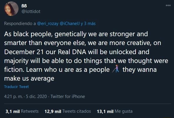 Ttidot Respondiendo As Black People Genetically We Are Stronger And Smarter Than Everyone Else We Are More Creative On December 21 Our Real Dna Will Be Unlocked And Majority Will Be Able