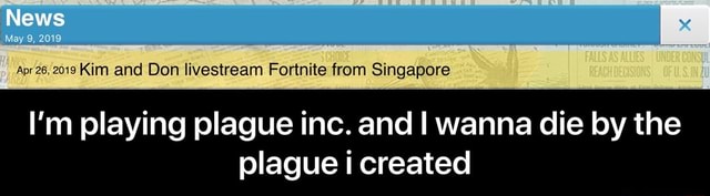Kim And Don Fortnite A9126 2019 Kim And Don Livestream Fortnite From Singapore I M Playing Plague Inc And I Wanna Die By The Plague I Created I M Playing Plague Inc And I Wanna Die By