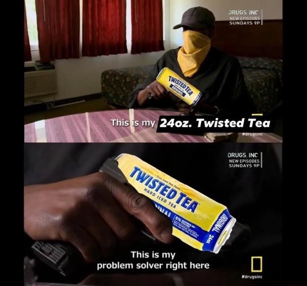 This Is My Problem Solver Right Here Twisted Tea if This is my problem solver right here - iFunny