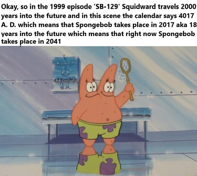 Okay, so in the 1999 episode Squidward travels 2000 years into the