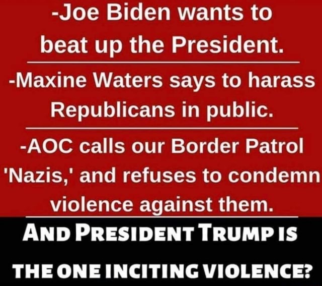 -Joe Biden wants to beat up the President. -Maxine Waters says to ...